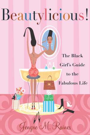 Beautylicious!: The Black Girl's Guide to the Fabulous Life de Jenyne M. Raines