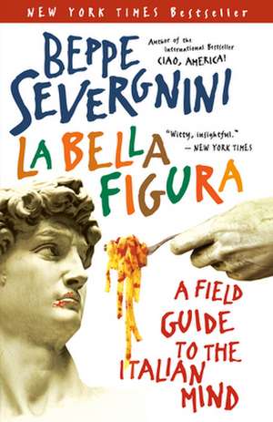 La Bella Figura: A Field Guide to the Italian Mind de Beppe Severgnini