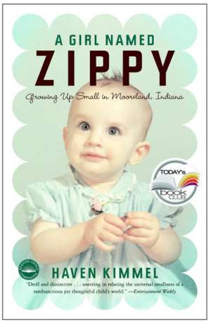 A Girl Named Zippy: Growing Up Small in Mooreland, Indiana de Haven Kimmel