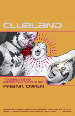 Clubland: The Fabulous Rise and Murderous Fall of Club Culture de Frank Owen