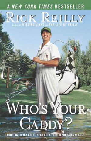 Who's Your Caddy?: Looping for the Great, Near Great, and Reprobates of Golf de Rick Reilly