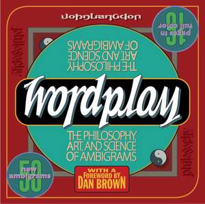 Wordplay: The Philosophy, Art, and Science of Ambigrams de John Langdon