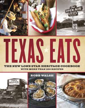 Texas Eats: The New Lone Star Heritage Cookbook, with More Than 200 Recipes de Robb Walsh