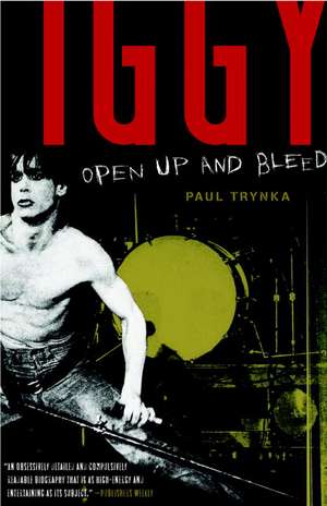 Iggy Pop: Open Up and Bleed de Paul Trynka