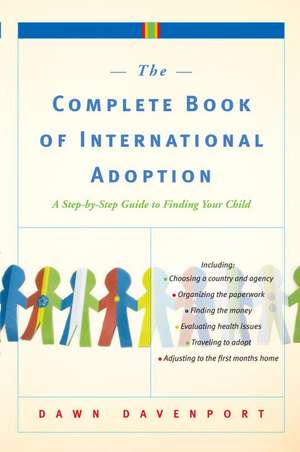 The Complete Book of International Adoption: A Step by Step Guide to Finding Your Child de Dawn Davenport