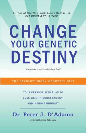 Change Your Genetic Destiny de Peter J. D'Adamo