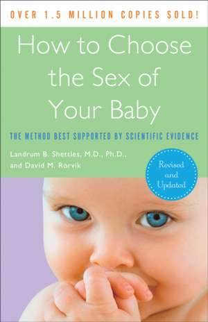 How to Choose the Sex of Your Baby: The Method Best Supported by Scientific Evidence de Landrum B. Shettles