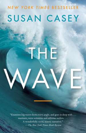 The Wave: In Pursuit of the Rogues, Freaks, and Giants of the Ocean de Susan Casey