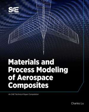 Materials and Process Modeling of Aerospace Composites de Charles Lu