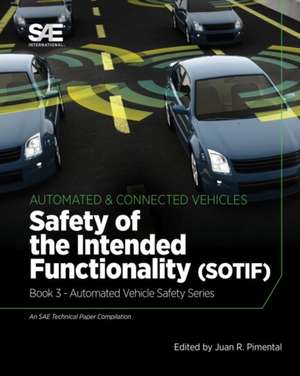 Safety of the Intended Functionality: Book 3 - Automated Vehicle Safety de Juan R. Pimentel