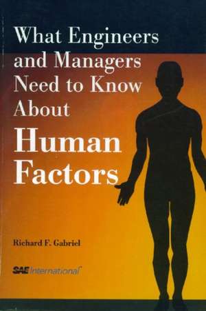 What Engineers and Managers Need to Know about Human Factors de Richard F. Gabriel