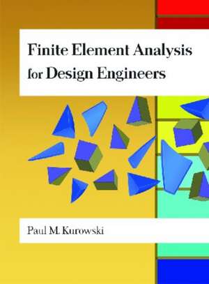 Finite Element Analysis for Design Engineers de Paul M. Kurowski