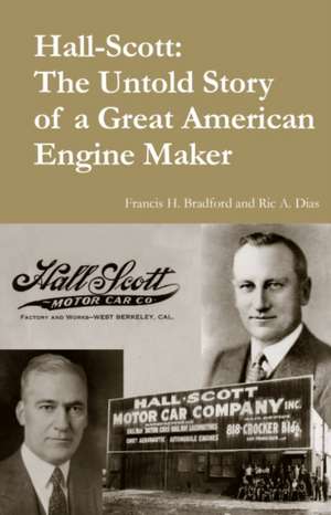 Hall-Scott: The Untold Story of a Great American Engine Maker de Francis Braford