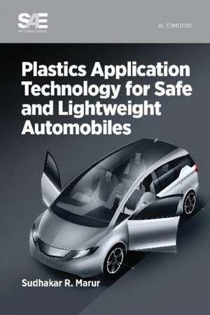 Plastics Application Technology for Safe and Lightweight Automobiles de Sudhakar Marur