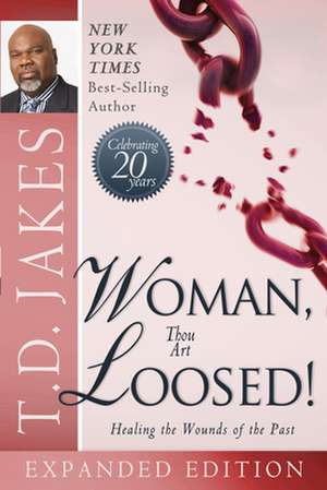 Woman Thou Art Loosed!: Healing the Wounds of the Past de T D Jakes