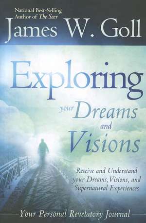 Exploring Your Dreams and Visions de James Goll