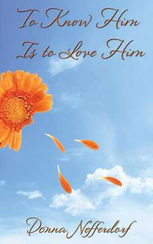 To Know Him Is to Love Him de Donna Nefferdorf