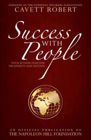 Success with People: Your Action Plan for Prosperity and Success de Cavett Robert