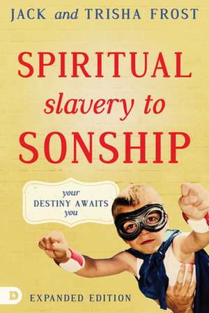 Spiritual Slavery to Spiritual Sonship: Your Destiny Awaits You de Jack Frost