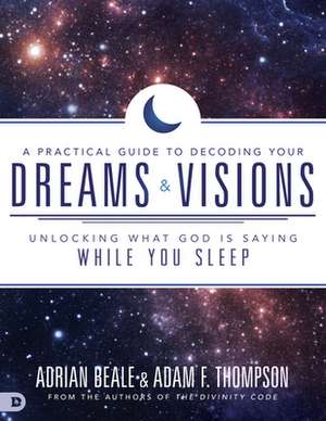 A Practical Guide to Decoding Your Dreams and Visions de Adam Thompson