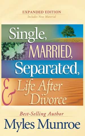 Single, Married, Separated, and Life After Divorce de Myles Munroe