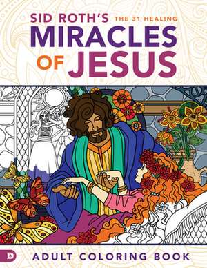 Sid Roth's the 31 Healing Miracles of Jesus de Sid Roth