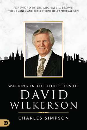 Walking in the Footsteps of David Wilkerson de Charles Simpson