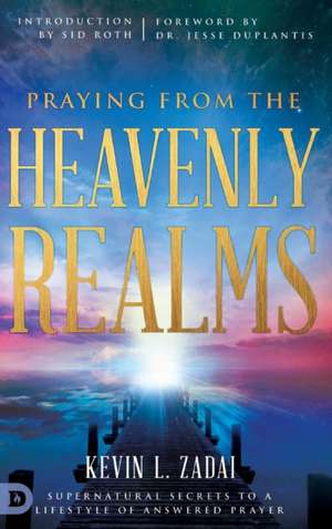 Praying from the Heavenly Realms de Kevin L. Zadai