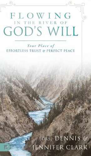 Flowing in the River of God's Will de Dennis Clark