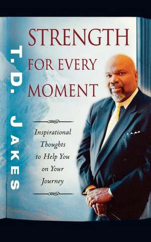 Strength for Every Moment: 50-Day Devotional de T D Jakes