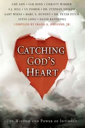 Catching God's Heart: The Wisdom and Power of Intimacy de Jr. DeCenso, Frank