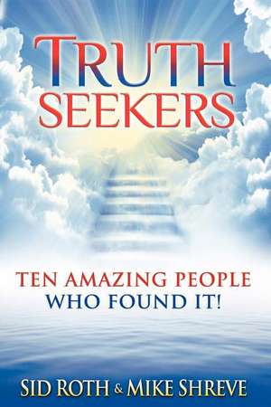 Truth Seekers: Ten Amazing People Who Found It de Sid Roth