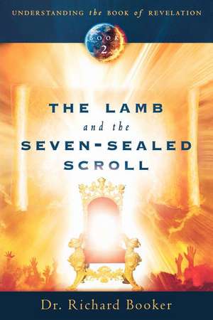 The Lamb and the Seven-Sealed Scroll de Richard Booker