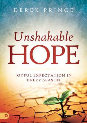 Unshakable Hope: Joyful Expectation in Every Season de Derek Prince