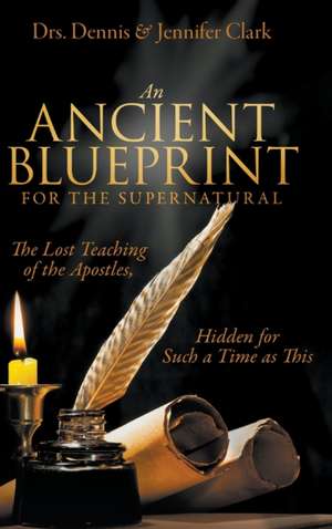 An Ancient Blueprint for the Supernatural de Dennis Clark