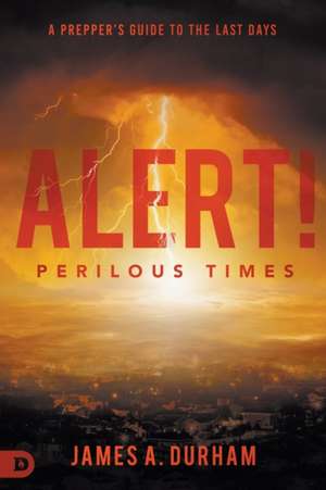 Alert! Perilous Times de James A. Durham