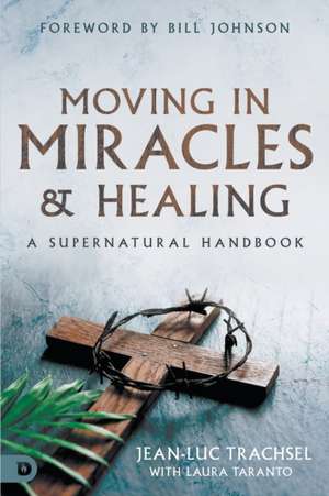 Moving in Miracles and Healing de Jean-Luc Trachsel