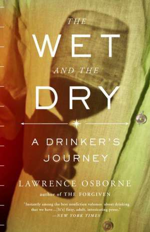 The Wet and the Dry: A Drinker's Journey de Lawrence Osborne