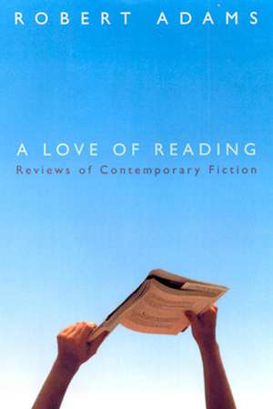 A Love of Reading: Reviews of Contemporary Fiction de Adams