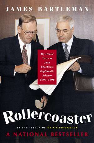 Rollercoaster: My Hectic Years as Jean Chretien's Diplomatic Advisor, 1994-1998 de James K. Bartleman