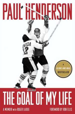 The Goal of My Life de Paul Henderson