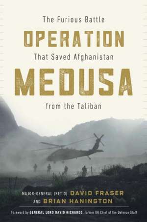 Operation Medusa: The Furious Battle That Saved Afghanistan from the Taliban de Major General David Fraser