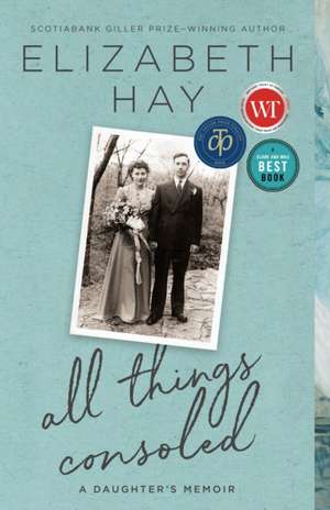 All Things Consoled de Elizabeth Hay