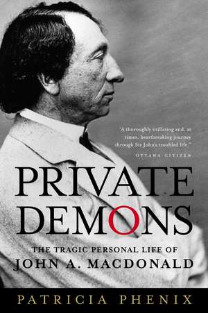 Private Demons: The Tragic Personal Life of John A. MacDonald de Patricia Phenix