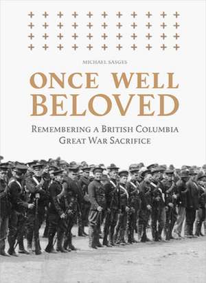 Once Well Beloved: Remembering a British Columbia Great War Sacrifice de Michael Sasges