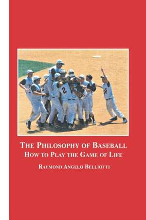 The Philosophy of Baseball de Raymond Angelo Belliotti