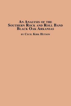 An Analysis of the Southern Rock and Roll Band Black Oak Arkansas de Cecil Kirk Hutson