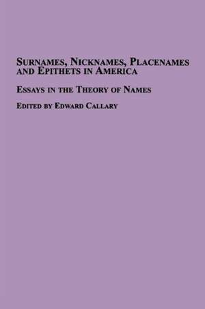 Surnames, Nicknames, Placenames and Epithets in America de Edward Callary