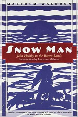 Snow Man: John Hornby in Canada's Barren Lands de Malcolm Waldron