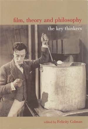 Film, Theory, and Philosophy: The Key Thinkers de Felicity Colman